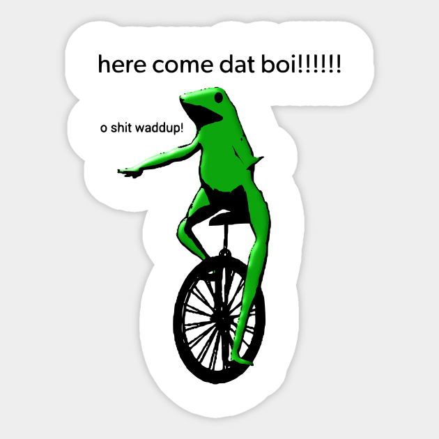 here come dat boi! o shit waddup! Sticker by Shrenk